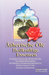 Ätherische Öle - Heilkräftige Essenzen - Die Duftgeheimnisse von über 200 ätherischen Ölen